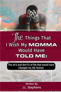 The Things That I Wish My Momma Would Have Told Me