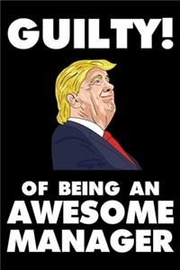 Guilty! Of Being An Awesome Manager
