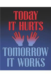 Today It Hurts, Tomorrow It Works