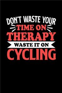 Don't Waste Your Time On Therapy Waste It On Cycling: Graph Paper Notebook with 120 pages 6x9 perfect as math book, sketchbook, workbookGift for Cycling Fans and Coaches