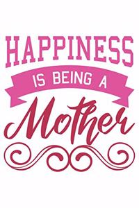Happiness Is Being A Mother