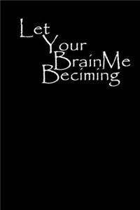 Let Your Brain Becoming Me