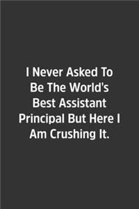 I Never Asked To Be The World's Best Assistant Principal But Here I Am Crushing It.