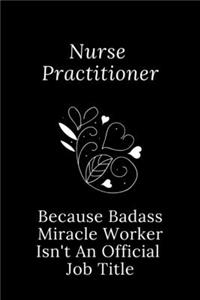 Nurse Practitioner Because Badass Miracle Worker Isn't An Official Job Title