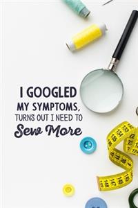 I googled my symptoms turns out i need to sew more