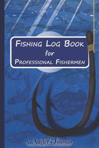 Fishing Log Book for Professional Fishermen + Fishing Trip Checklist: An Anglers Journal to take notes & Records of Date, Time, Weather, Location, Water Conditions, Tide & Moon phases and more; A 6"x 9" fishing logbook