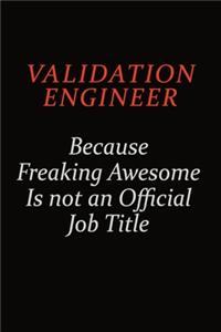 Validation Engineer Because Freaking Awesome Is Not An Official Job Title