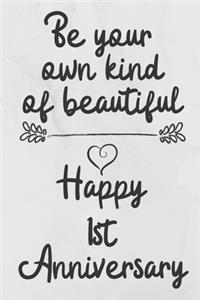 Be your own kind of beautiful Happy 1st Anniversary