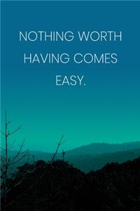 Inspirational Quote Notebook - 'Nothing Worth Having Comes Easy.' - Inspirational Journal to Write in - Inspirational Quote Diary