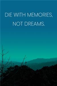Inspirational Quote Notebook - 'Die With Memories, Not Dreams.' - Inspirational Journal to Write in - Inspirational Quote Diary