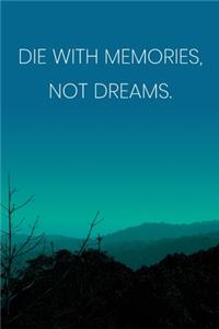 Inspirational Quote Notebook - 'Die With Memories, Not Dreams.' - Inspirational Journal to Write in - Inspirational Quote Diary