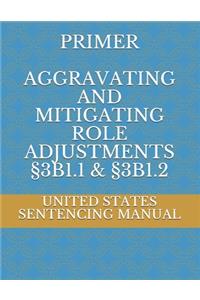 Primer Aggravating and Mitigating Role Adjustments §3b1.1 & §3b1.2