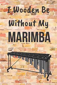 I Wooden Be Without My Marimba