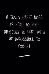 A Truly Great Boss is Hard to Find Difficult to Part with & Impossible to Forget