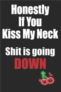 Honestly If You Kiss My Neck Shit is Going Down