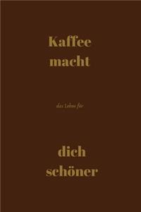Kaffee macht das Leben für dich schöner