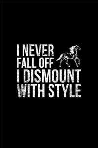 I Never Fall Off I Dismount with Style