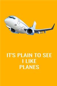 It's Plain To See I like Planes