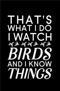 That's What I Do I Watch Birds And I Know Things