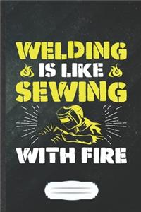 Welding Is Like Sewing with Fire