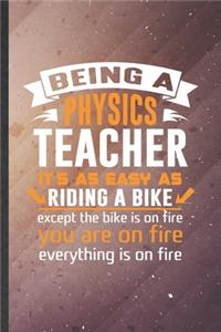 Being a Physics Teacher It's as Easy as Riding a Bike Except the Bike Is on Fire You Are on Fire Everything Is on Fire