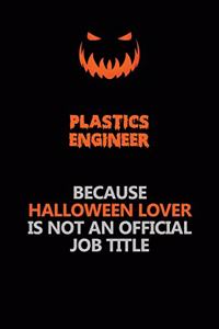 Plastics Engineer Because Halloween Lover Is Not An Official Job Title