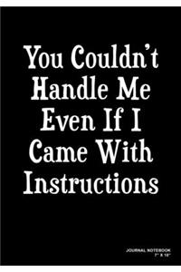 You Couldn't Handle Me Even If I Came With Instructions