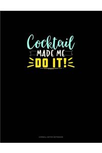 Cocktail Made Me Do It