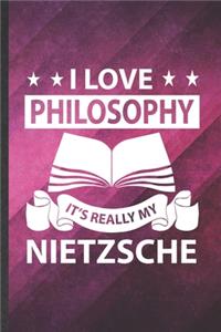 I Love Philosophy It's Really My Nietzsche