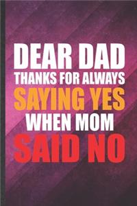 Dear Dad Thanks for Always Saying Yes When Mom Said No