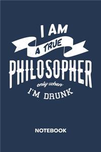 I Am A True Philosopher Only When I'm Drunk