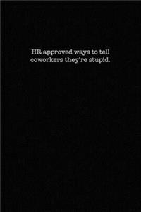 HR approved ways to tell coworkers they're stupid.