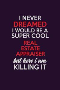 I Never Dreamed I Would Be A Super cool Real Estate Appraiser But Here I Am Killing It