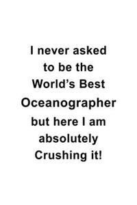 I Never Asked To Be The World's Best Oceanographer But Here I Am Absolutely Crushing It