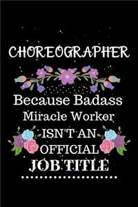 Choreographer Because Badass Miracle Worker Isn't an Official Job Title