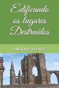 Edificando os lugares destruidos