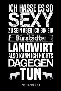 Ich hasse es so sexy zu sein aber ich bin ein Bürstädter Landwirt also kann ich nichts dagegen tun