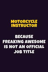 Motorcycle Instructor, Because Freaking Awesome Is Not An Official Job Title