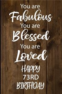 You are Fabulous You Are Blessed You Are Loved Happy 73rd Birthday: Love Quote 73rd Birthday Gift / Journal / Notebook / Diary / Unique Greeting Card Alternative better then gift card