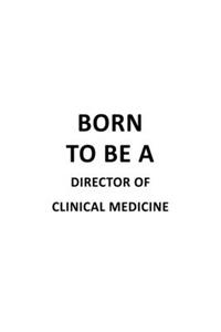 Born To Be A Director Of Clinical Medicine