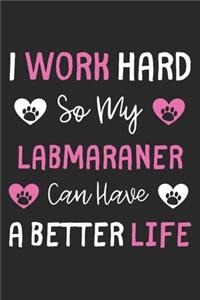 I Work Hard So My Labmaraner Can Have A Better Life