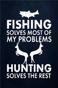 Fishing solves most of my problems hunting solves the rest