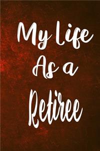 My Life as a Retiree: The perfect gift for the professional in your life - Funny 119 page lined journal!