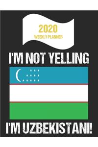2020 Weekly Planner I'm Not Yelling I'm Uzbekistani