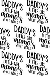 Daddy's Little Girl, Mama's Whole World Composition Notebook - Small Ruled Notebook - 6x9 Lined Notebook (Softcover Journal / Notebook / Diary)