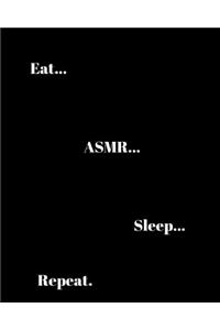 Eat...Asmr...Sleep...Repeat.