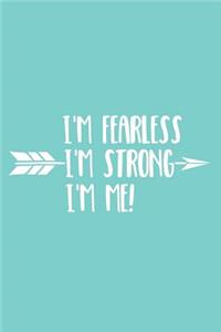 I'm Fearless I'm Strong I'm Me