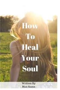 How to Heal Your Soul