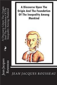 Discourse Upon The Origin And The Foundation Of The Inequality Among Mankind