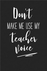 Don't Make Me Use My Teacher Voice
